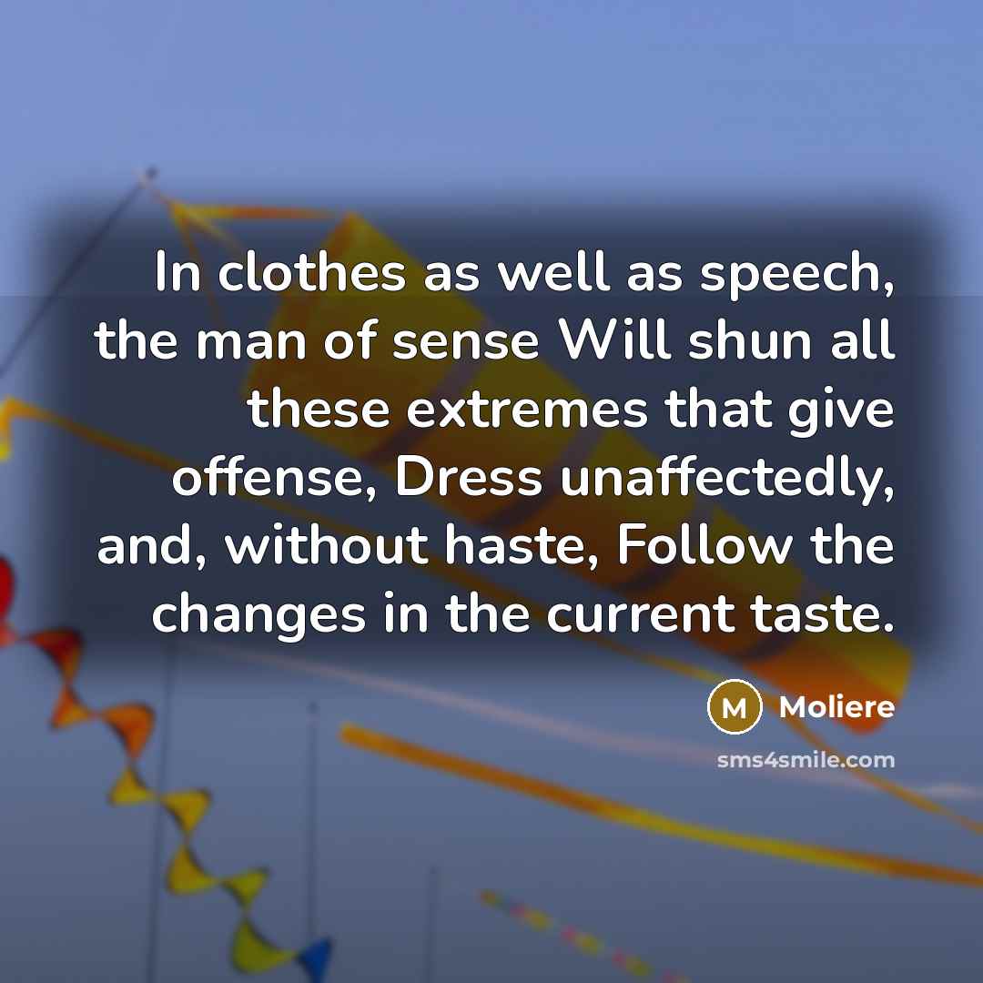 “In clothes as well as speech, the man of sense…” quote by Moliere