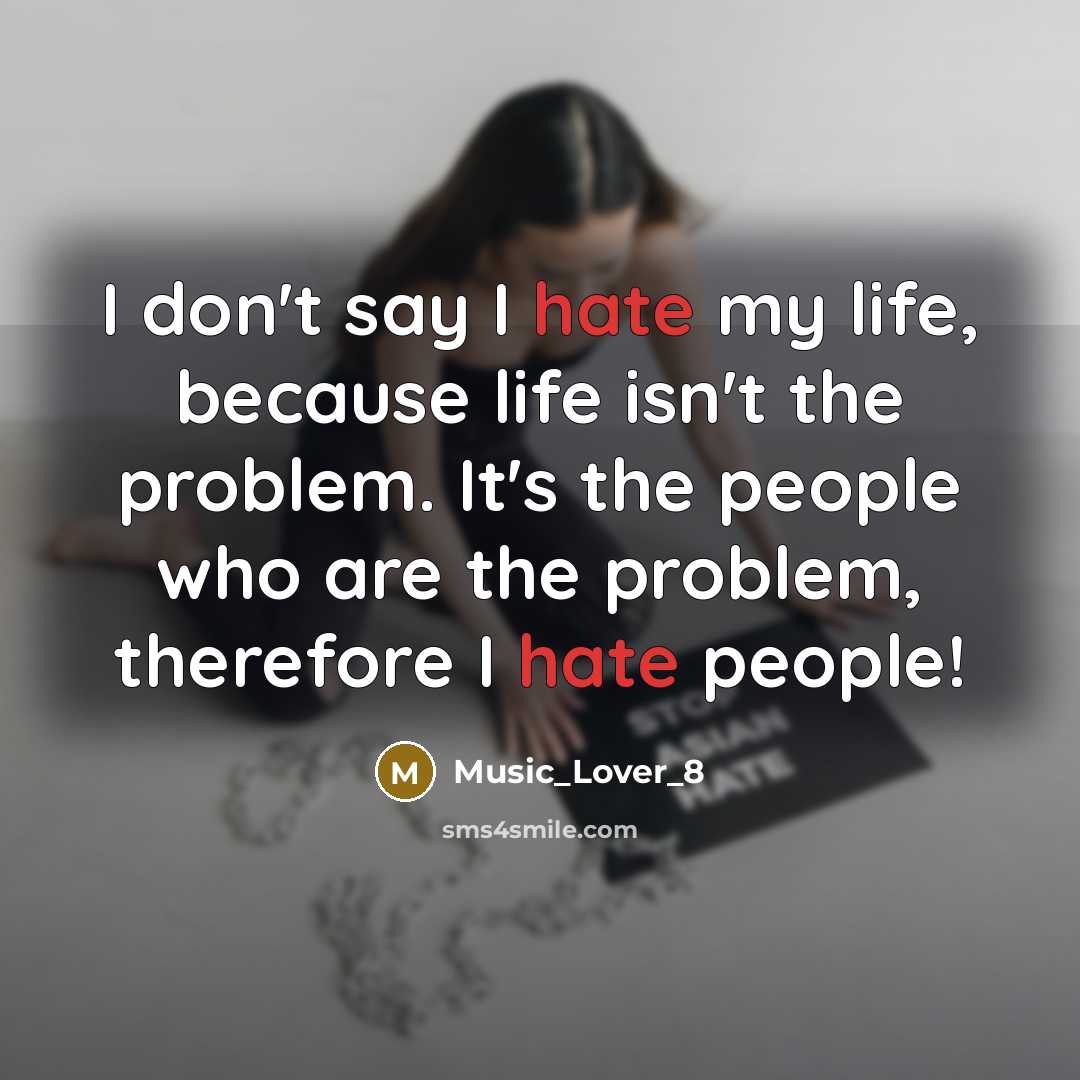 “I don't say I hate my life, because life isn't…” quote by Music_Lover_8