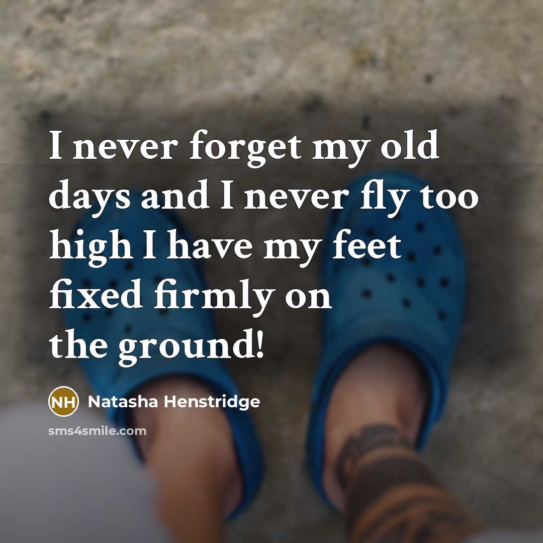 “I never forget my old days and I never fly…” quote by Natasha Henstridge