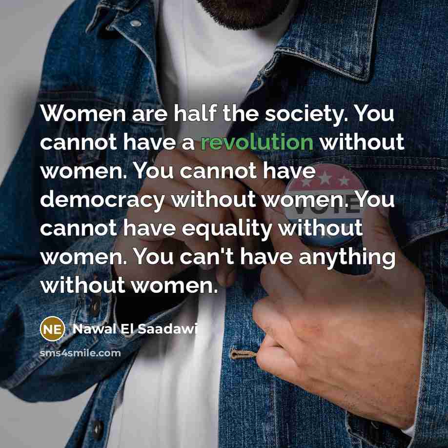 “Women are half the society. You cannot have a revolution…” quote by Nawal El Saadawi