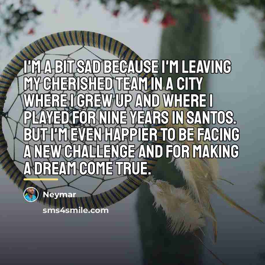 “I'm a bit sad because I'm leaving my cherished team…” quote by Neymar