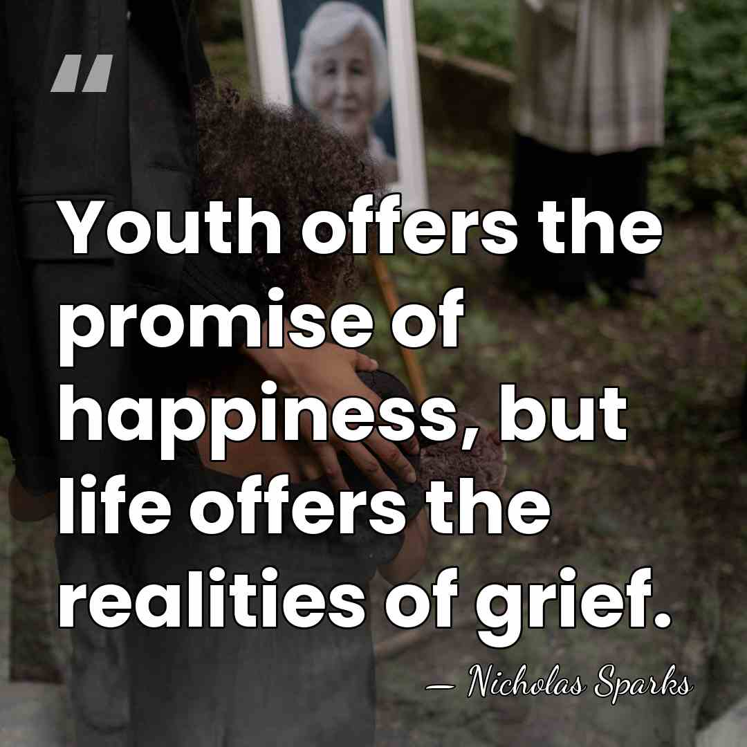 Youth offers the promise of happiness, but life offers the realities of&hellip; - Nicholas Sparks