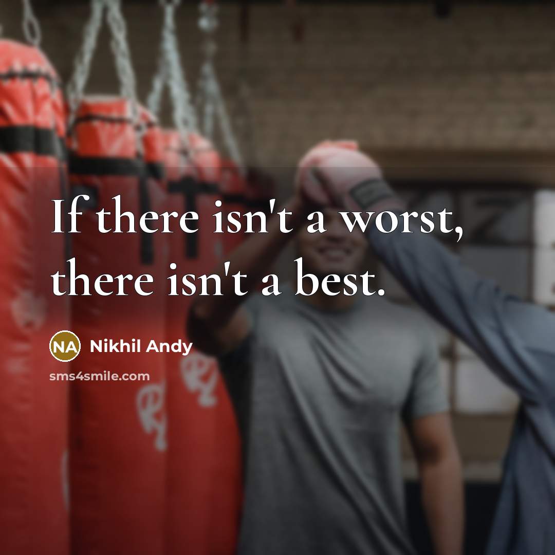 “If there isn't a worst, there isn't a best.…” quote by Nikhil Andy