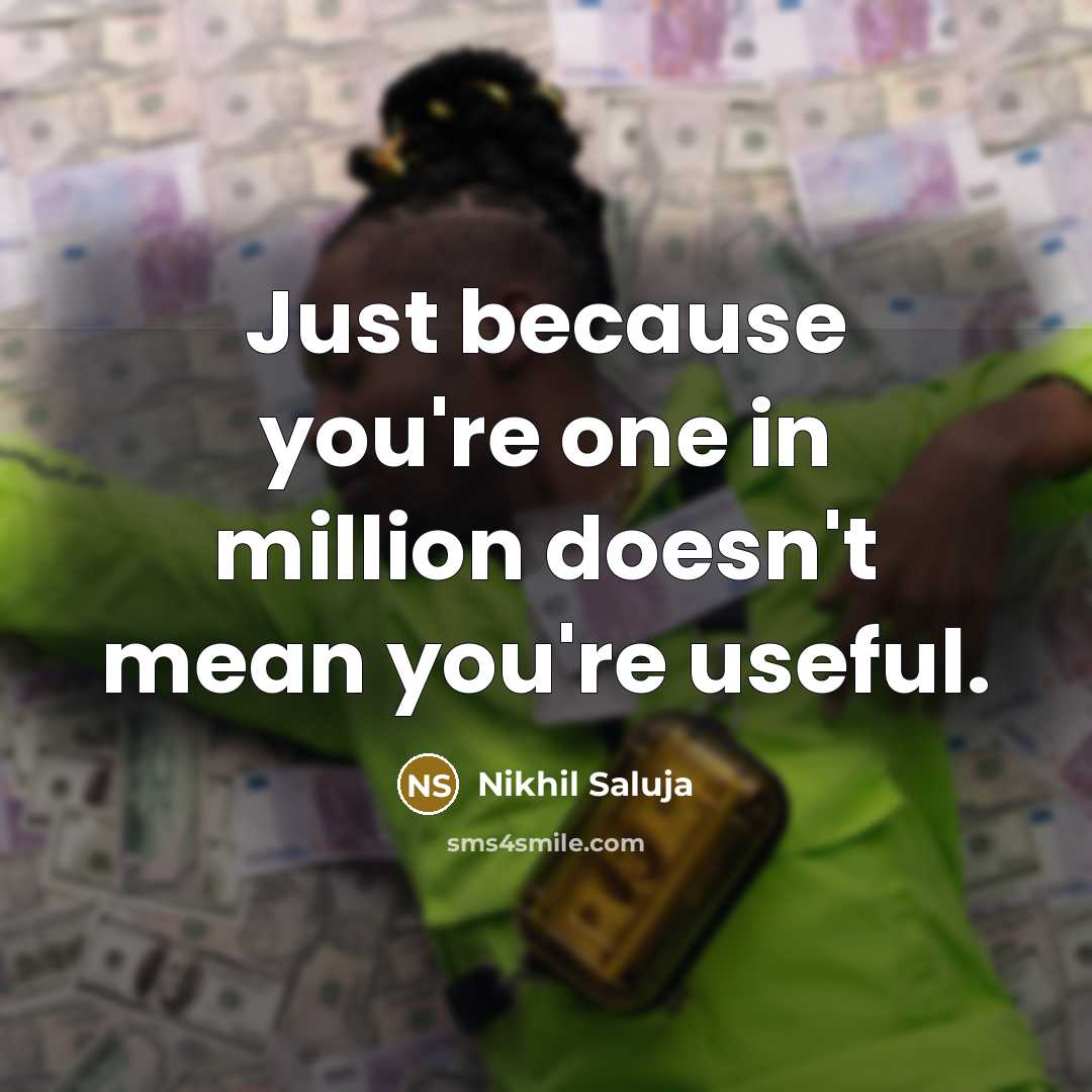 “Just because you're one in million doesn't mean you're useful.…” quote by Nikhil Saluja