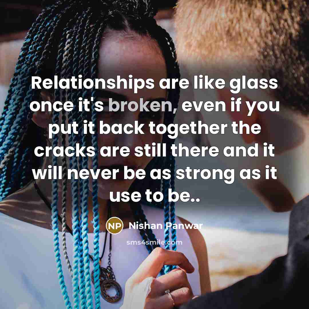 “Relationships are like glass once it's broken, even if you…” quote by Nishan Panwar