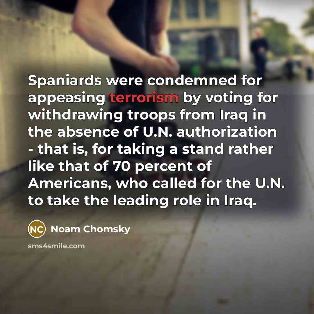 “Spaniards were condemned for appeasing terrorism by voting for withdrawing…” quote by Noam Chomsky