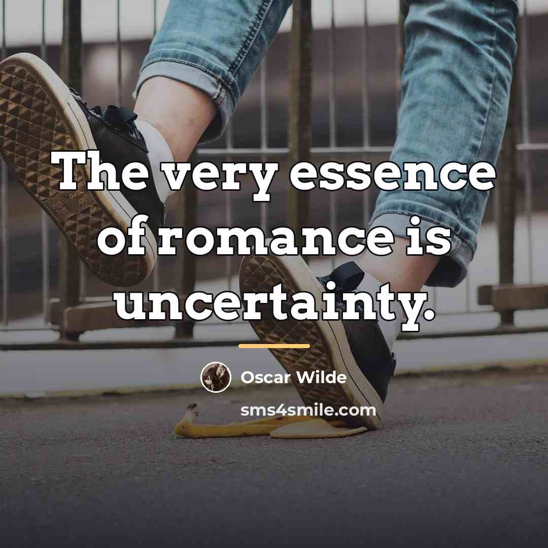“The very essence of romance is uncertainty.…” quote by Oscar Wilde