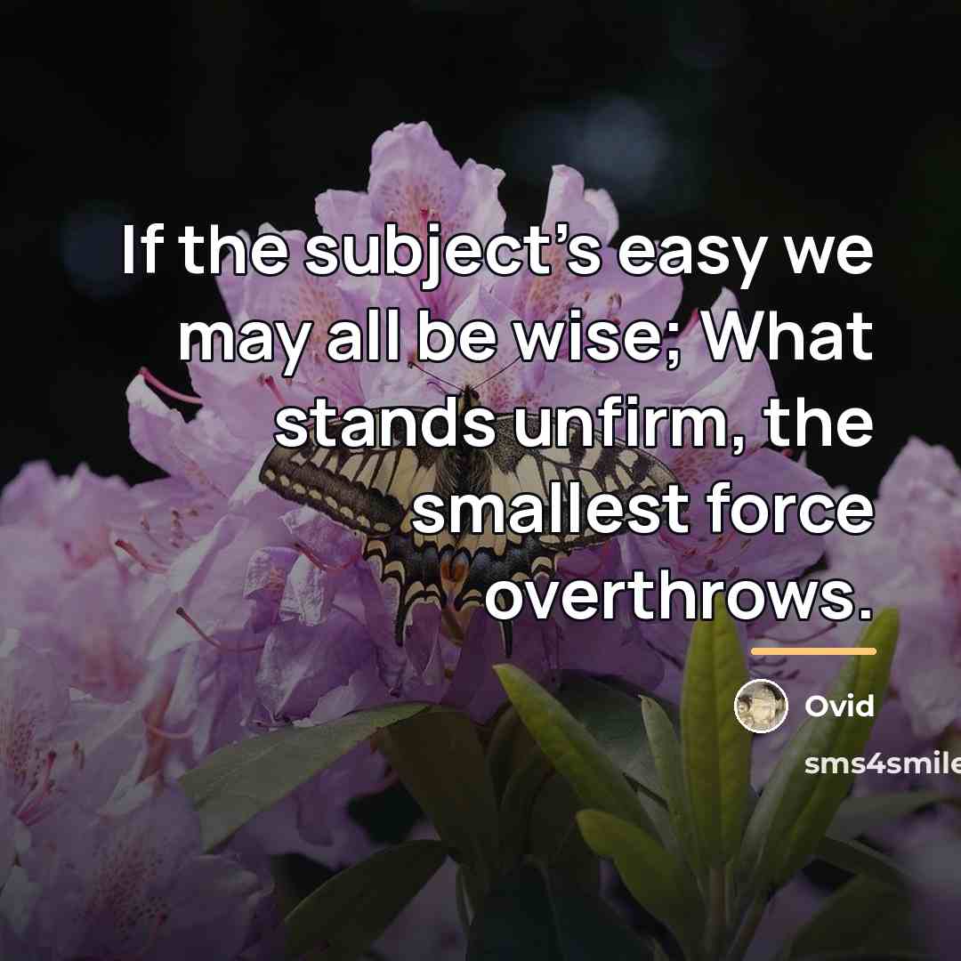 “If the subject's easy we may all be wise; What…” quote by Ovid