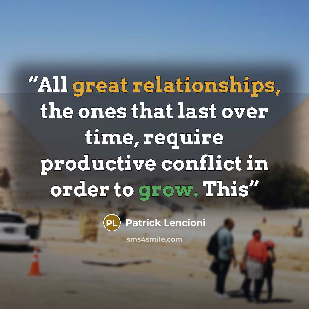 “All great relationships, the ones that last over time, require productive conflict in order to grow. This” quote by Patrick Lencioni