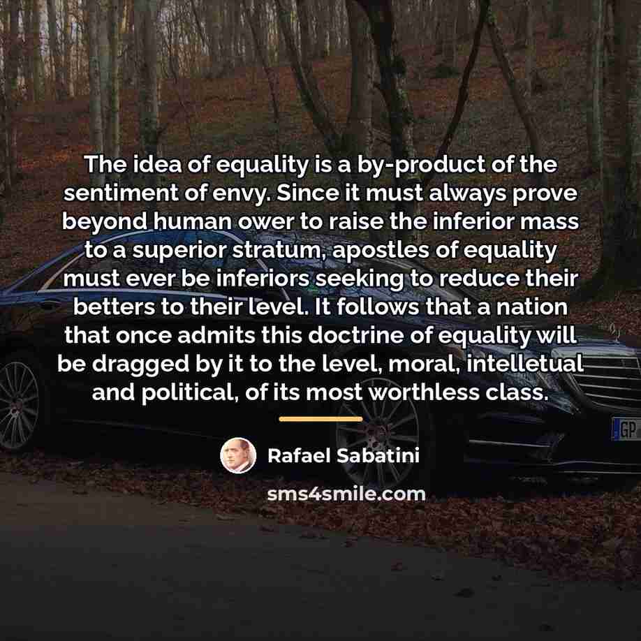 “The idea of equality is a by-product of the sentiment…” quote by Rafael Sabatini
