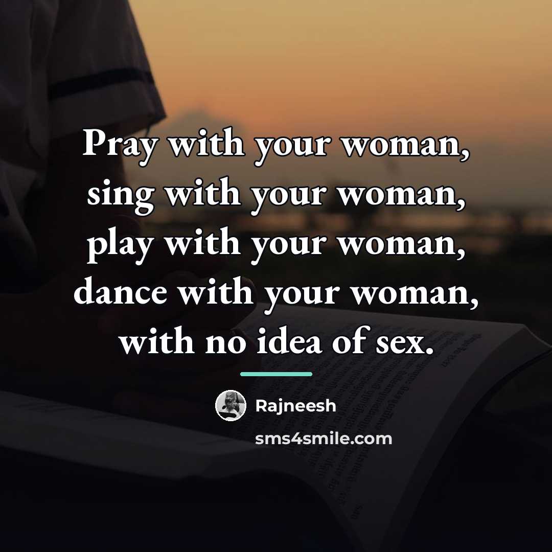“Pray with your woman, sing with your woman, play with…” quote by Rajneesh