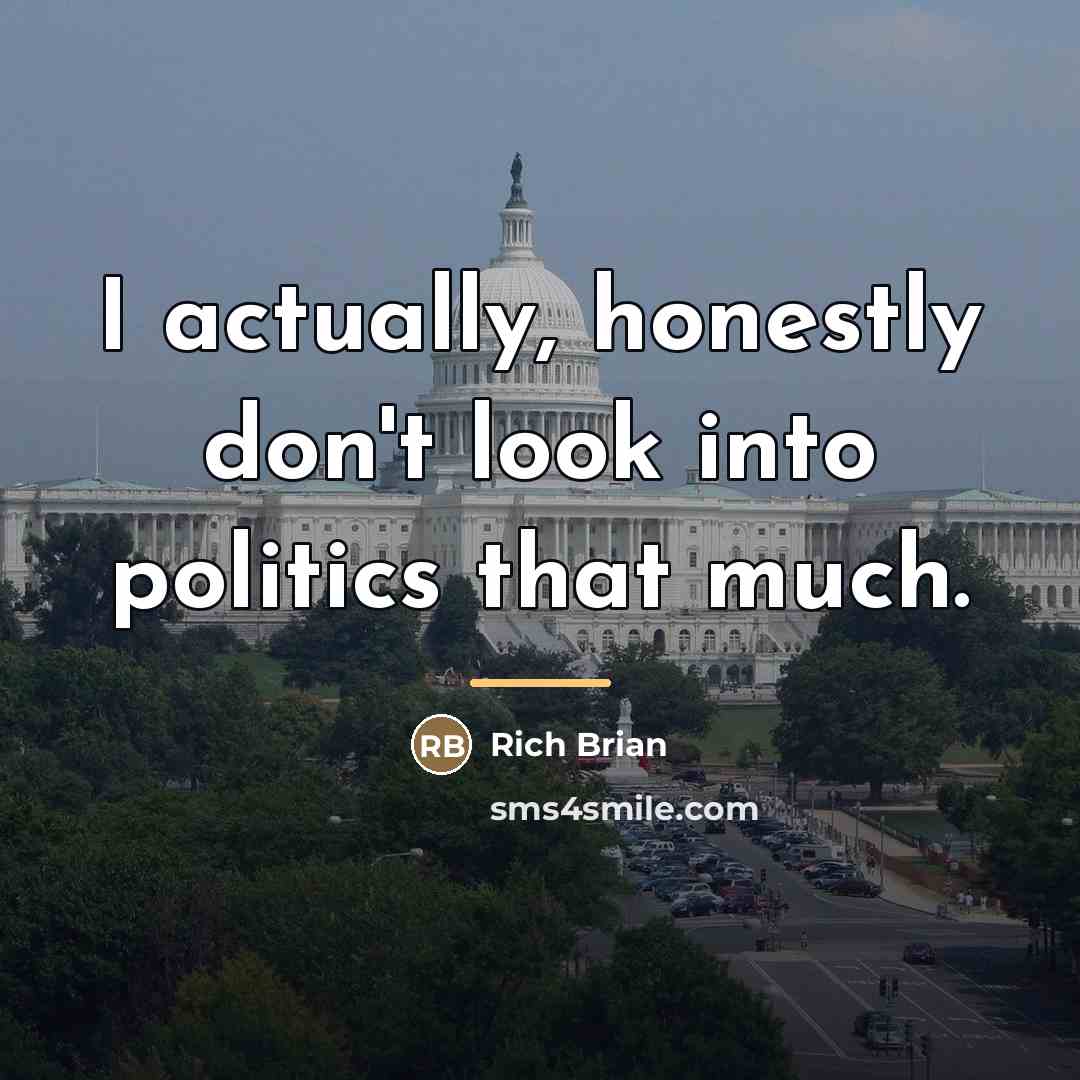 “I actually, honestly don't look into politics that much.…” quote by Rich Brian
