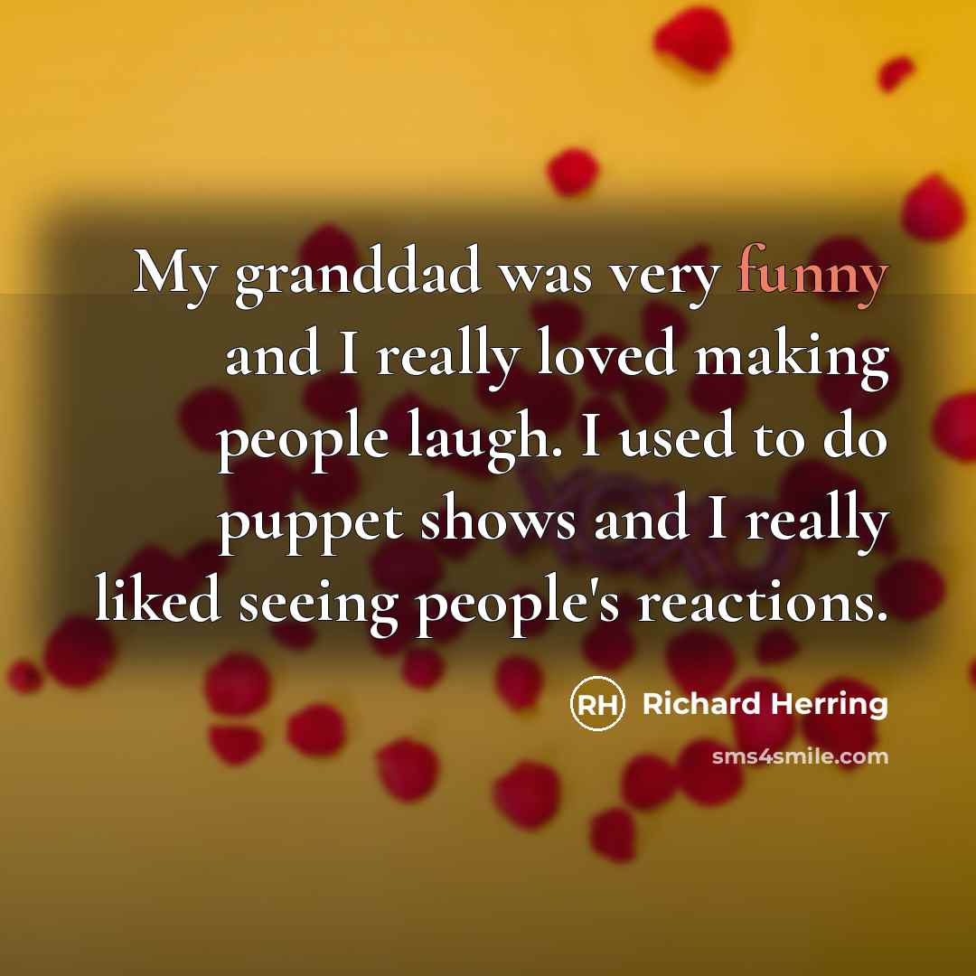 “My granddad was very funny and I really loved making…” quote by Richard Herring