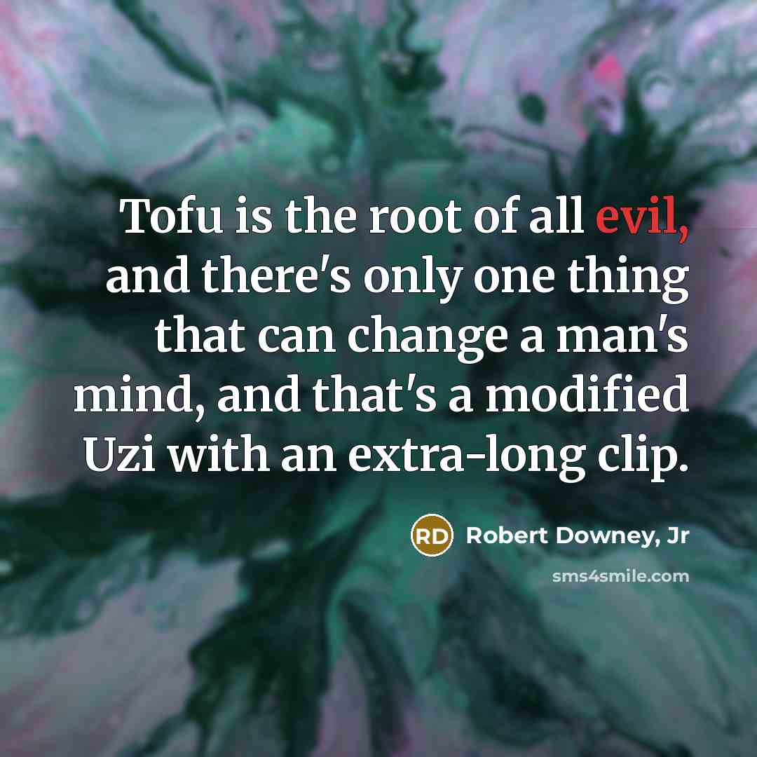 “Tofu is the root of all evil, and there's only…” quote by Robert Downey, Jr