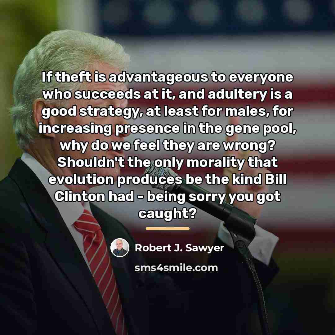 “If theft is advantageous to everyone who succeeds at it,…” quote by Robert J. Sawyer