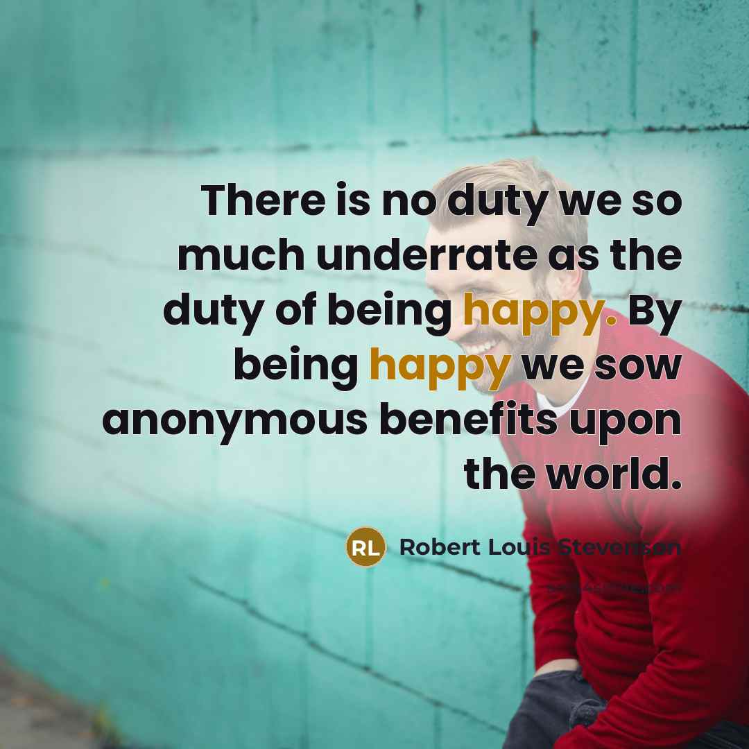 “There is no duty we so much underrate as the…” quote by Robert Louis Stevenson