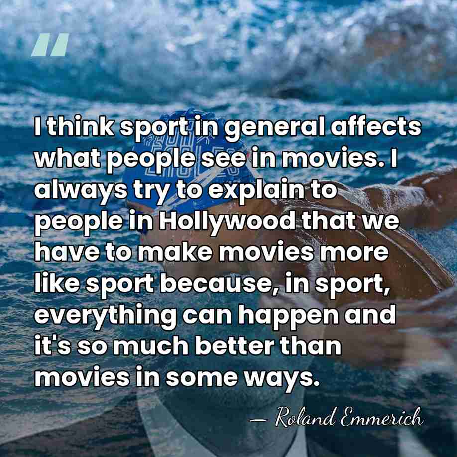 I think sport in general affects what people see in movies. I&hellip; - Roland Emmerich