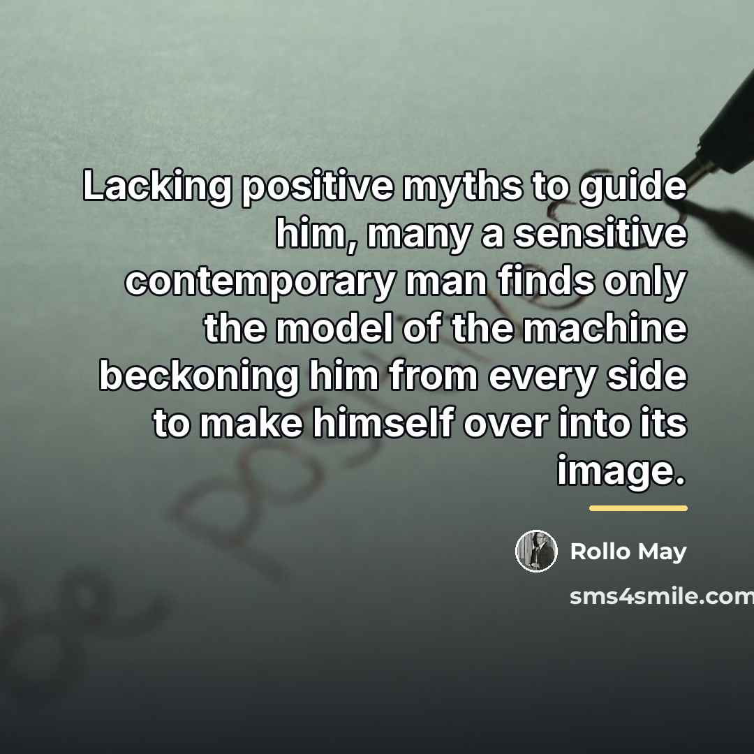 “Lacking positive myths to guide him, many a sensitive contemporary…” quote by Rollo May