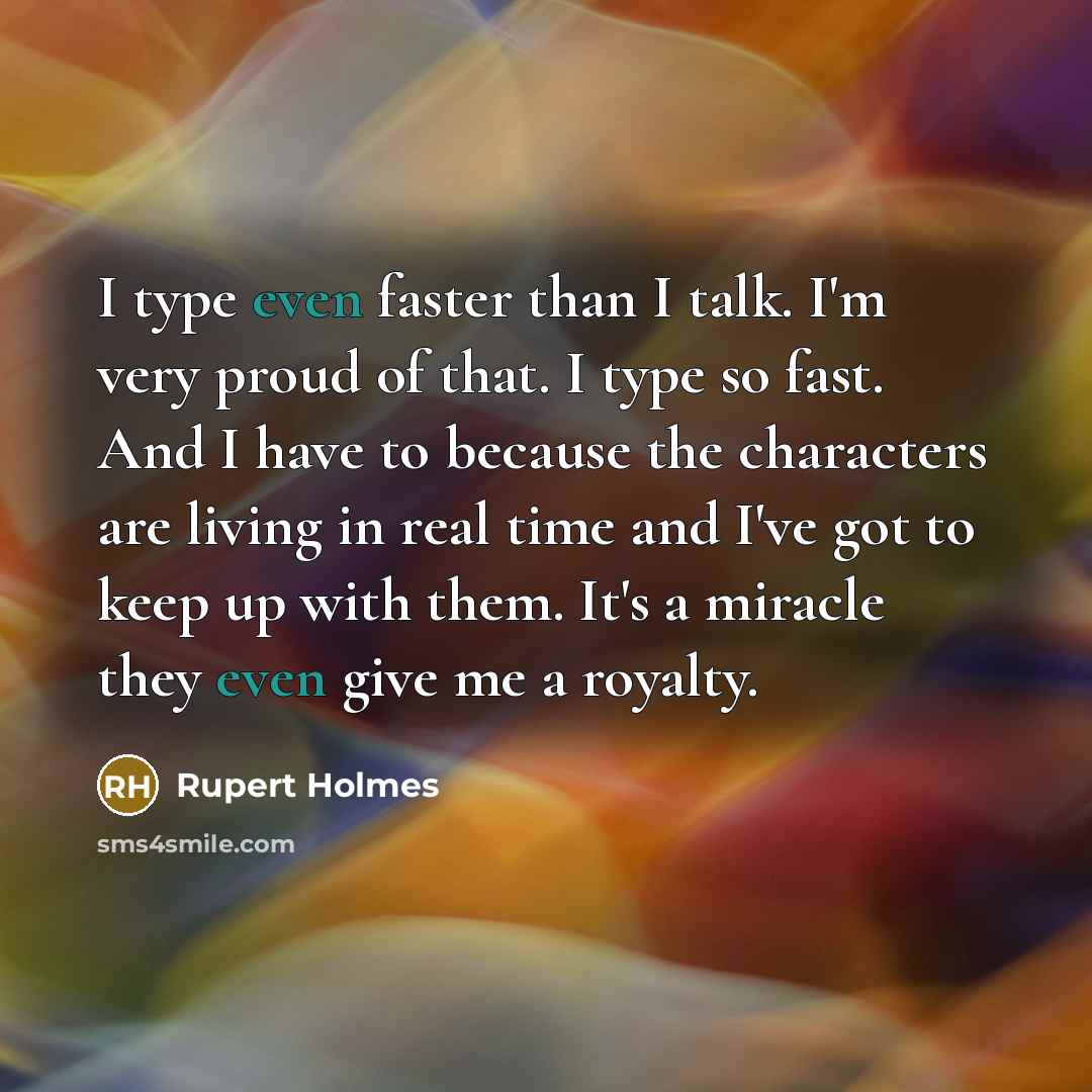 “I type even faster than I talk. I'm very proud…” quote by Rupert Holmes