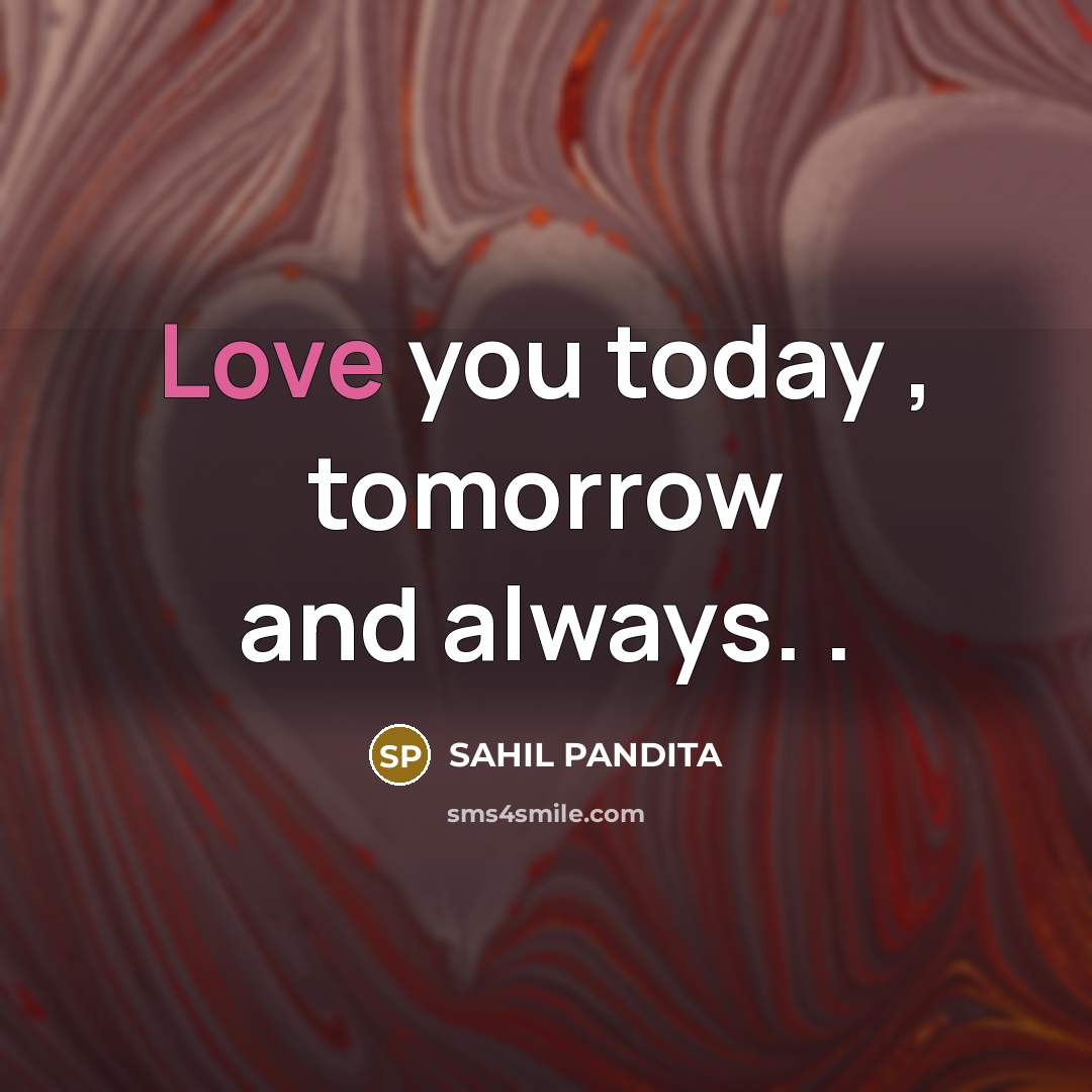 “Love you today , tomorrow and always. .…” quote by SAHIL PANDITA