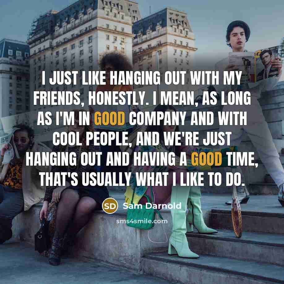 “I just like hanging out with my friends, honestly. I…” quote by Sam Darnold