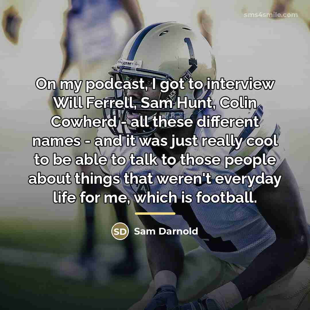 “On my podcast, I got to interview Will Ferrell, Sam…” quote by Sam Darnold