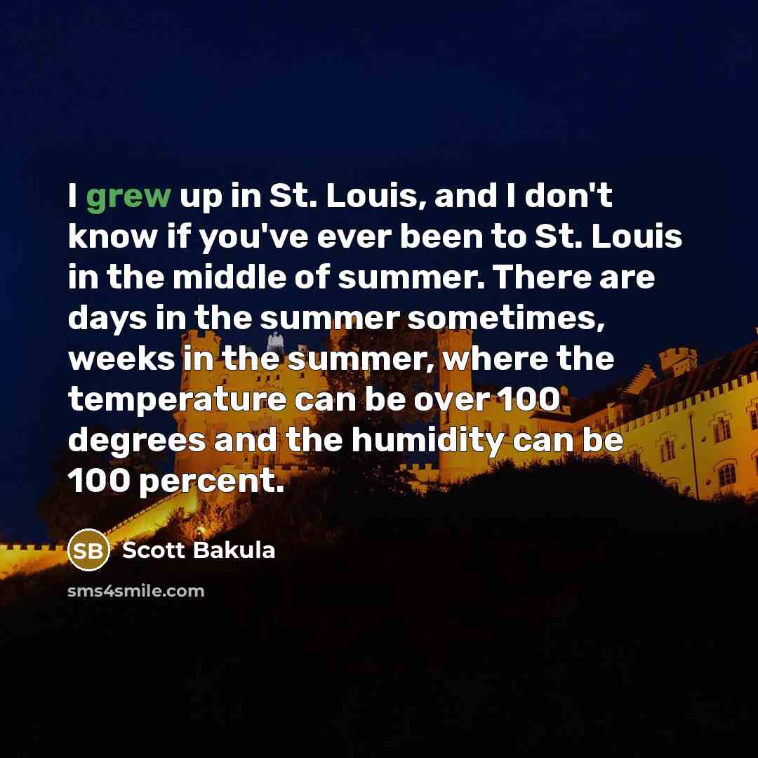 “I grew up in St. Louis, and I don't know…” quote by Scott Bakula