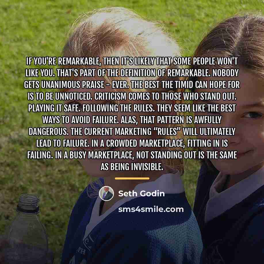 “If you're remarkable, then it's likely that some people won't…” quote by Seth Godin