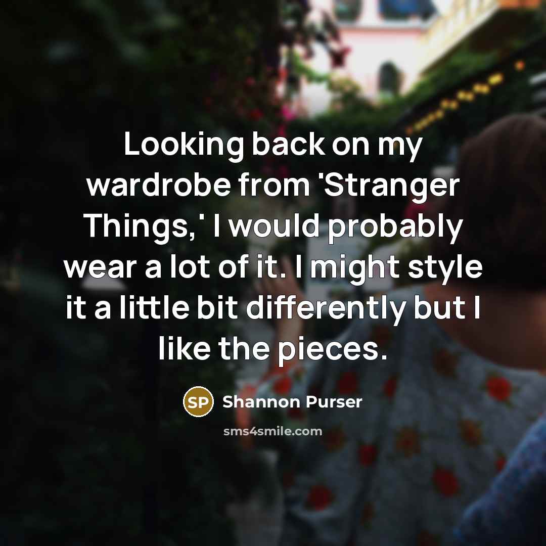 “Looking back on my wardrobe from 'Stranger Things,' I would…” quote by Shannon Purser