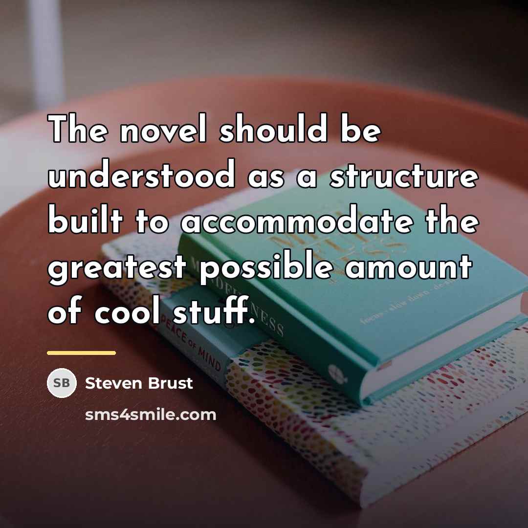 “The novel should be understood as a structure built to…” quote by Steven Brust
