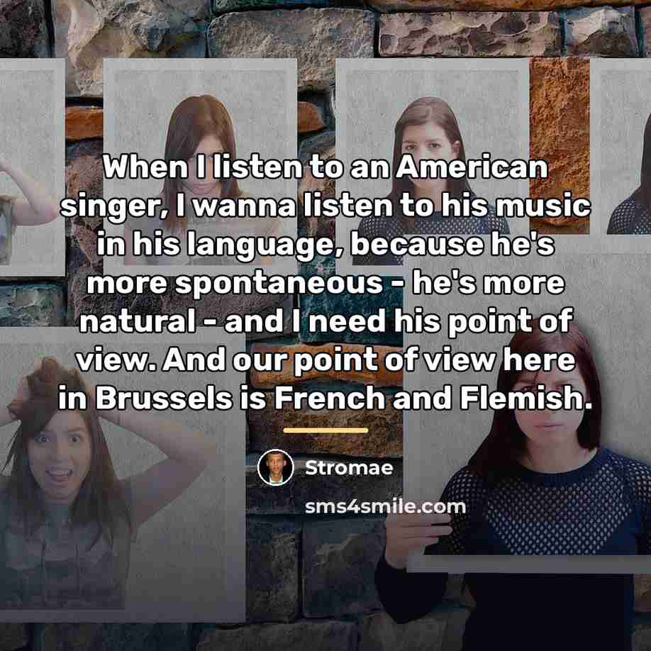 “When I listen to an American singer, I wanna listen…” quote by Stromae