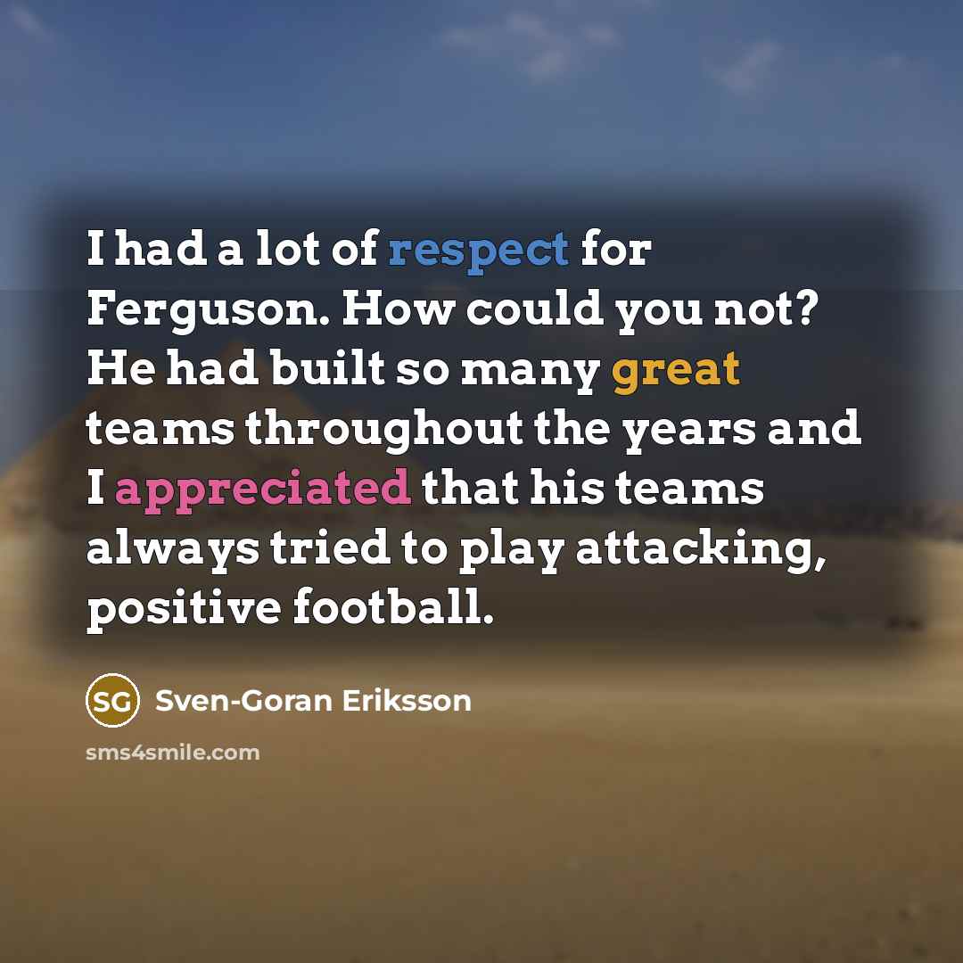 “I had a lot of respect for Ferguson. How could…” quote by Sven-Goran Eriksson