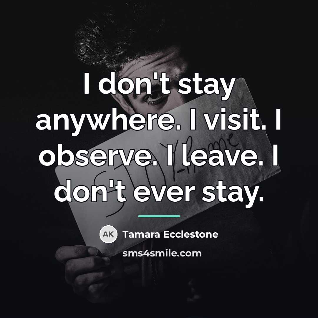 “I don't stay anywhere. I visit. I observe. I leave.…” quote by Tamara Ecclestone