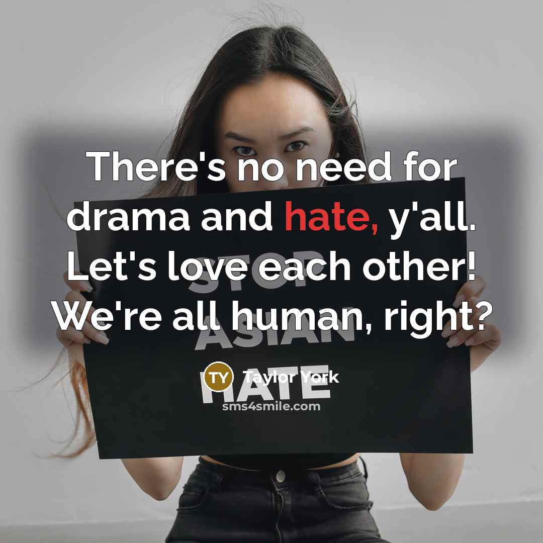 “There's no need for drama and hate, y'all. Let's love…” quote by Taylor York