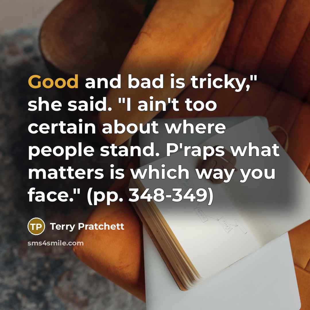 “Good and bad is tricky," she said. "I ain't too…” quote by Terry Pratchett