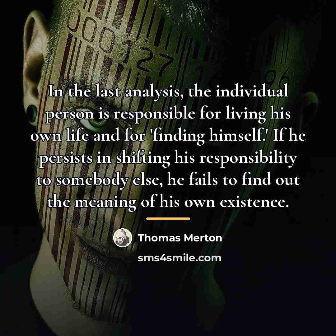 “In the last analysis, the individual person is responsible for…” quote by Thomas Merton