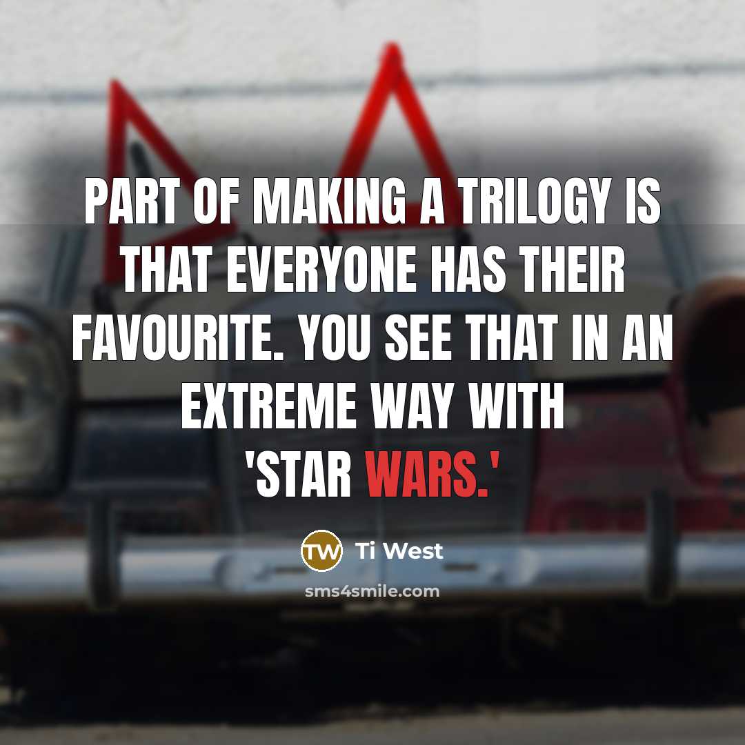 “Part of making a trilogy is that everyone has their…” quote by Ti West