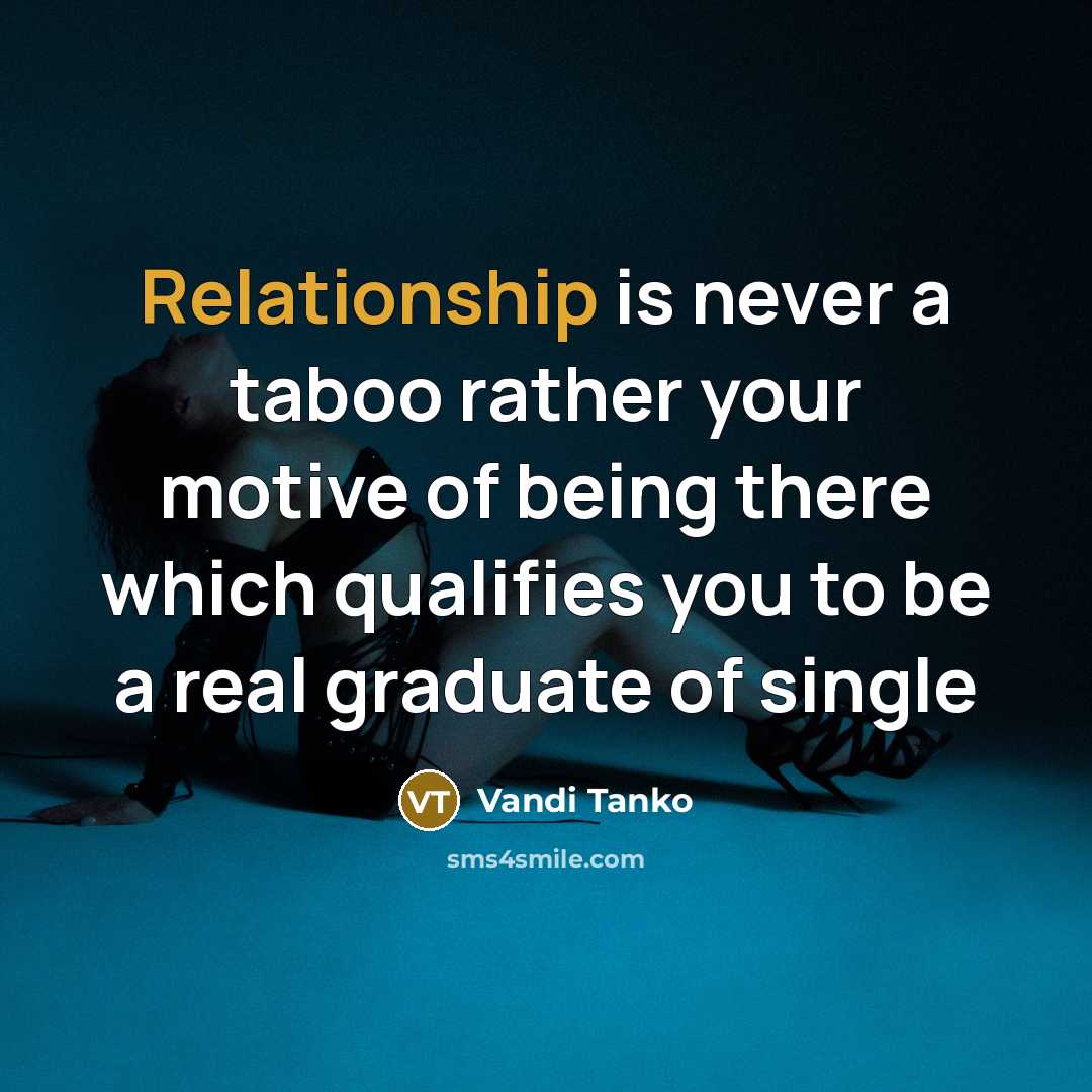 “Relationship is never a taboo rather your motive of being there which qualifies you to be a real graduate of single” quote by Vandi Tanko