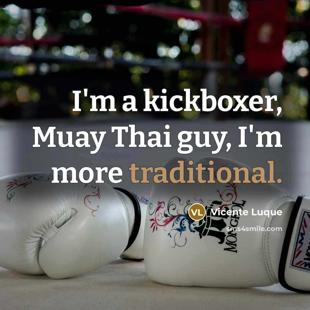 “I'm a kickboxer, Muay Thai guy, I'm more traditional.…” quote by Vicente Luque