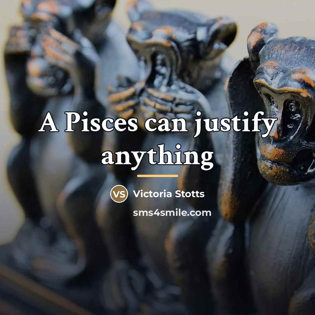 “A Pisces can justify anything…” quote by Victoria Stotts