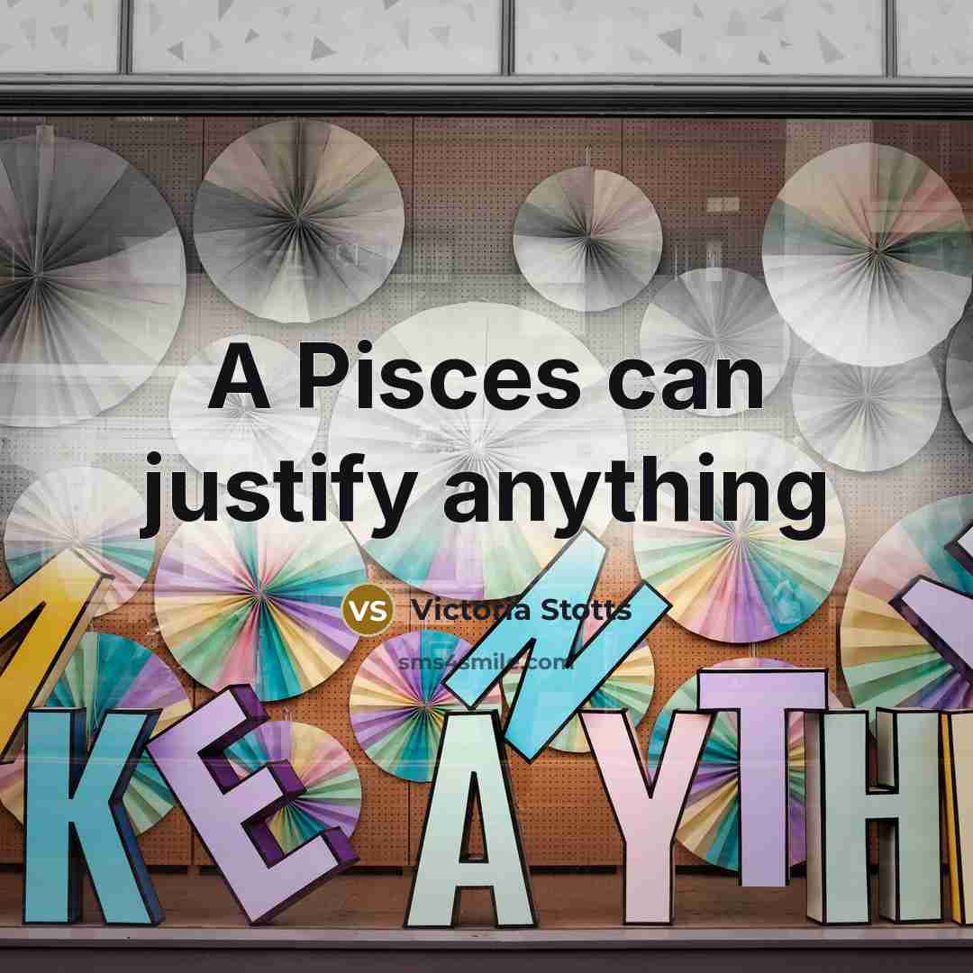 “A Pisces can justify anything” quote by Victoria Stotts