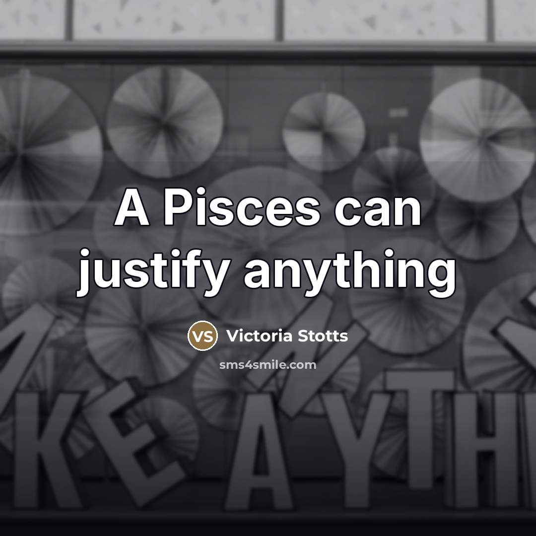 “A Pisces can justify anything” quote by Victoria Stotts