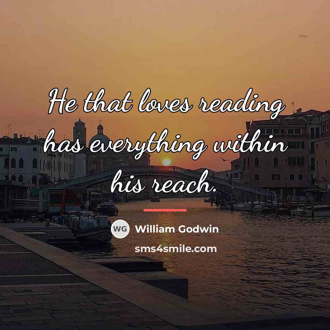 “He that loves reading has everything within his reach.…” quote by William Godwin