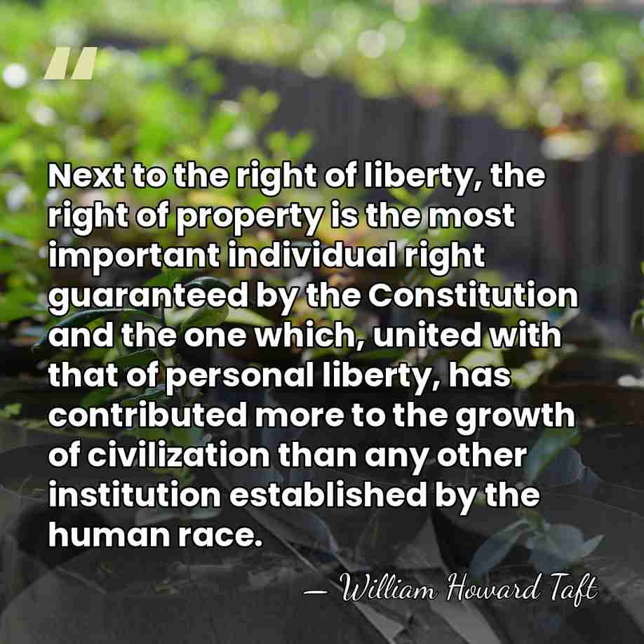 Next to the right of liberty, the right of property is the&hellip; - William Howard Taft