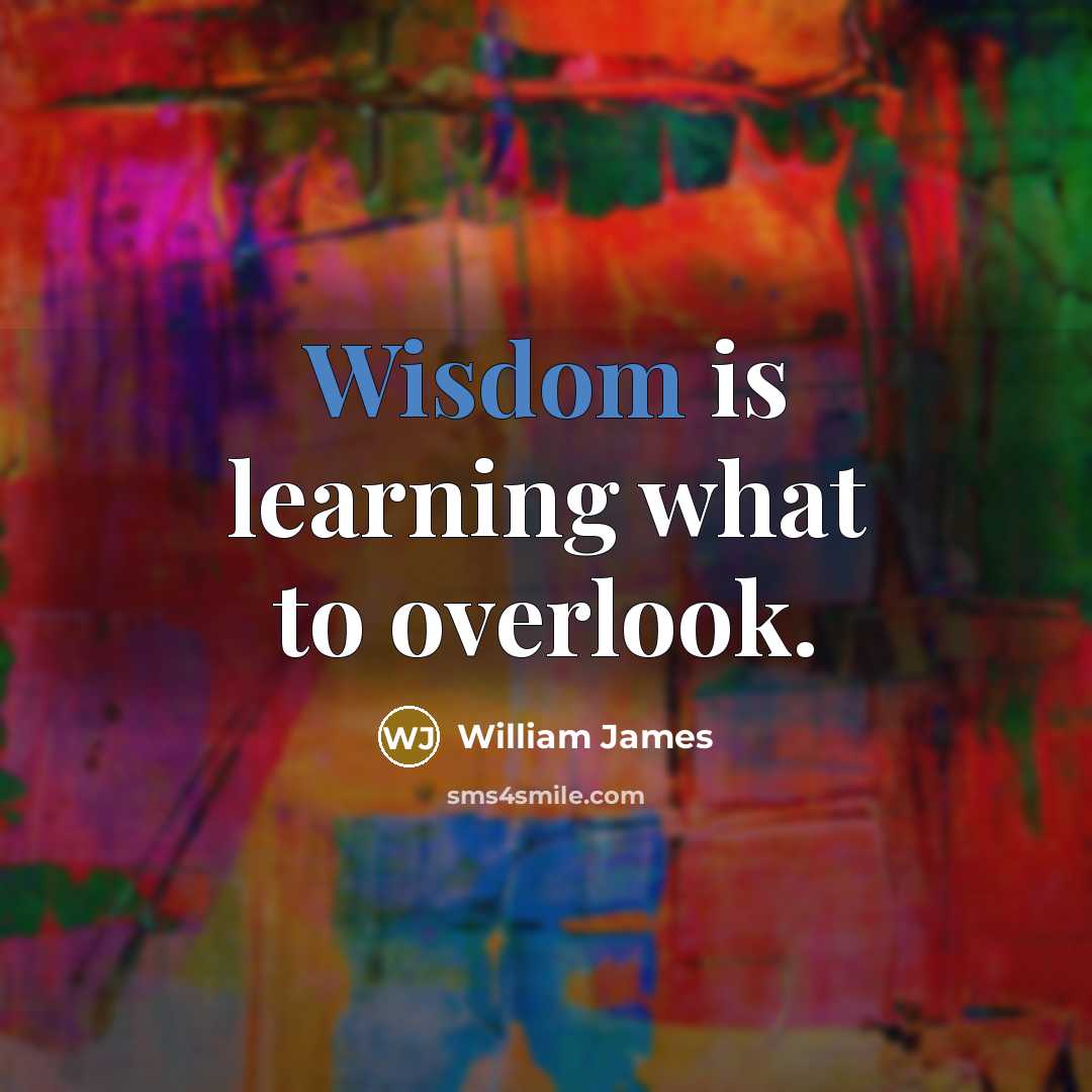 “Wisdom is learning what to overlook.…” quote by William James