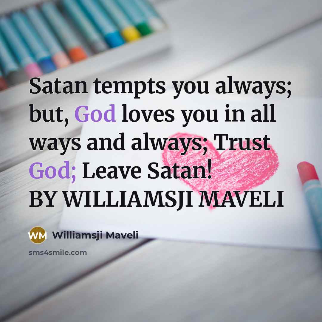 “Satan tempts you always; but, God loves you in all…” quote by WILLIAMSJI MAVELI