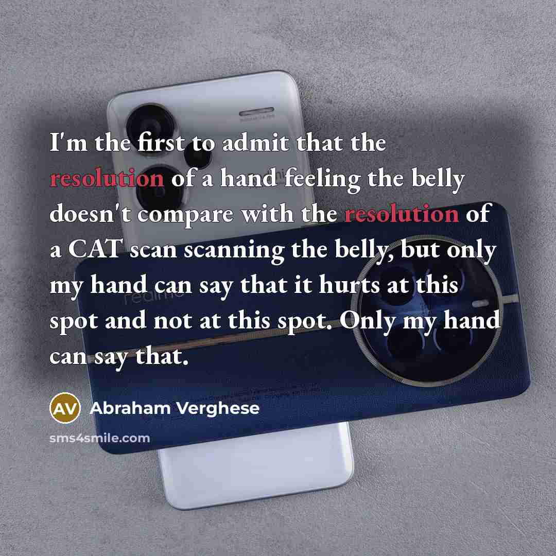 “I'm the first to admit that the resolution of a…” quote by Abraham Verghese
