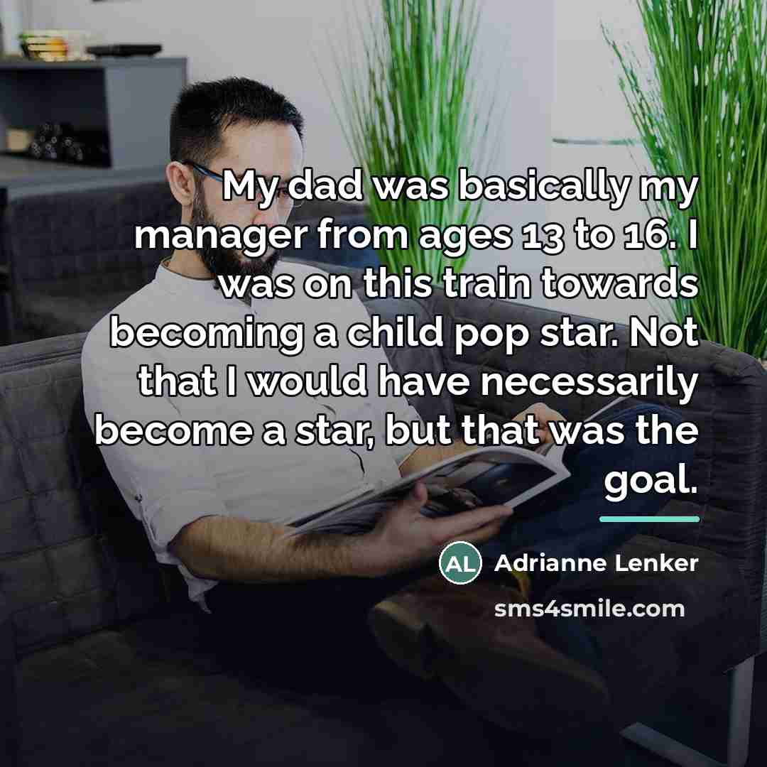 “My dad was basically my manager from ages 13 to…” quote by Adrianne Lenker