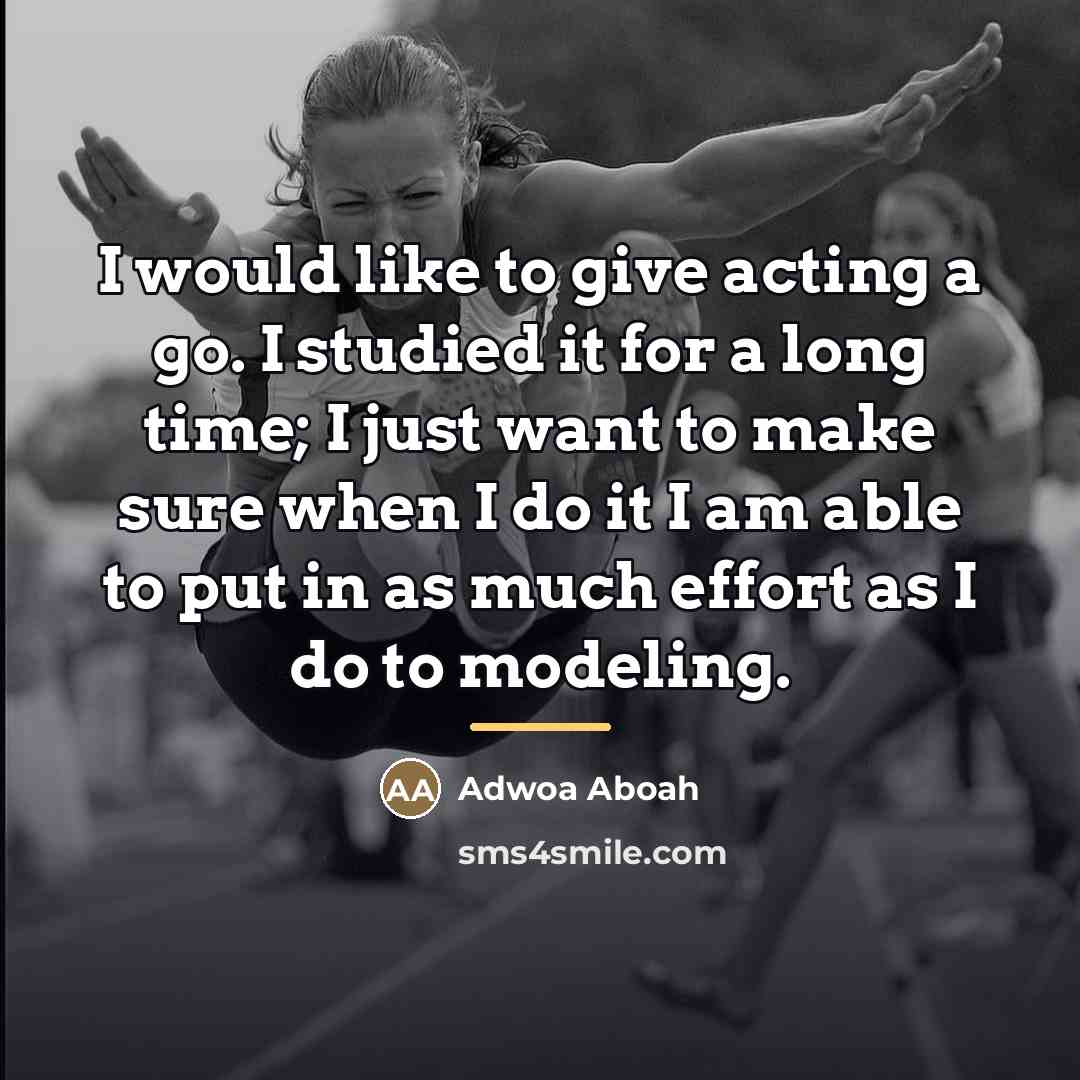 “I would like to give acting a go. I studied…” quote by Adwoa Aboah