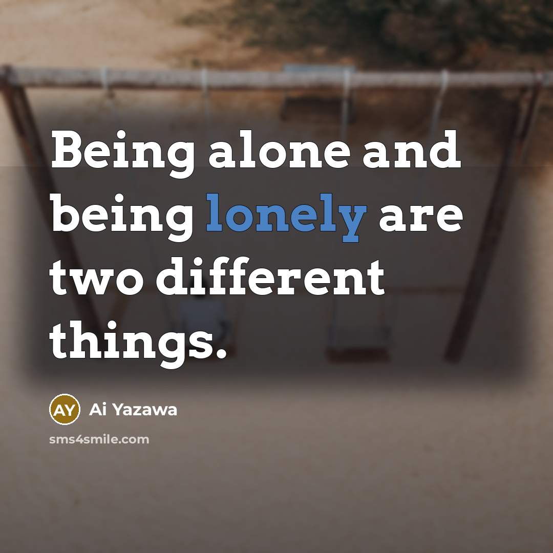 “Being alone and being lonely are two different things.…” quote by Ai Yazawa
